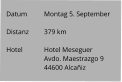 Datum 	Montag 5. September   Distanz	379 km   Hotel	Hotel Meseguer Avdo. Maestrazgo 9 44600 Alcañiz