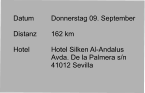 Datum 	Donnerstag 09. September   Distanz	162 km   Hotel	Hotel Silken Al-Andalus Avda. De la Palmera s/n 41012 Sevilla